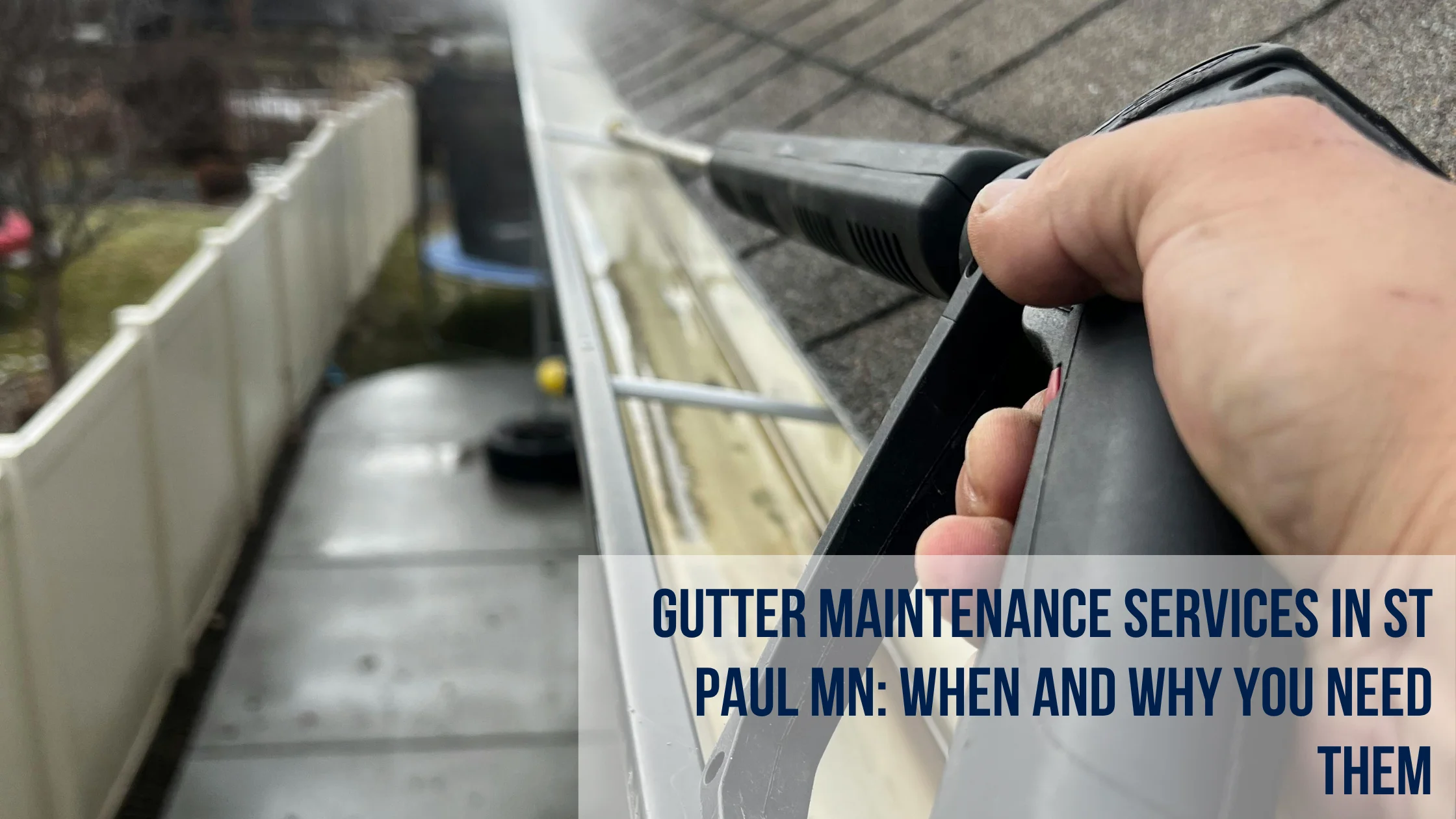 Gutter Maintenance Services in St. Paul, MN When and Why You Need Them