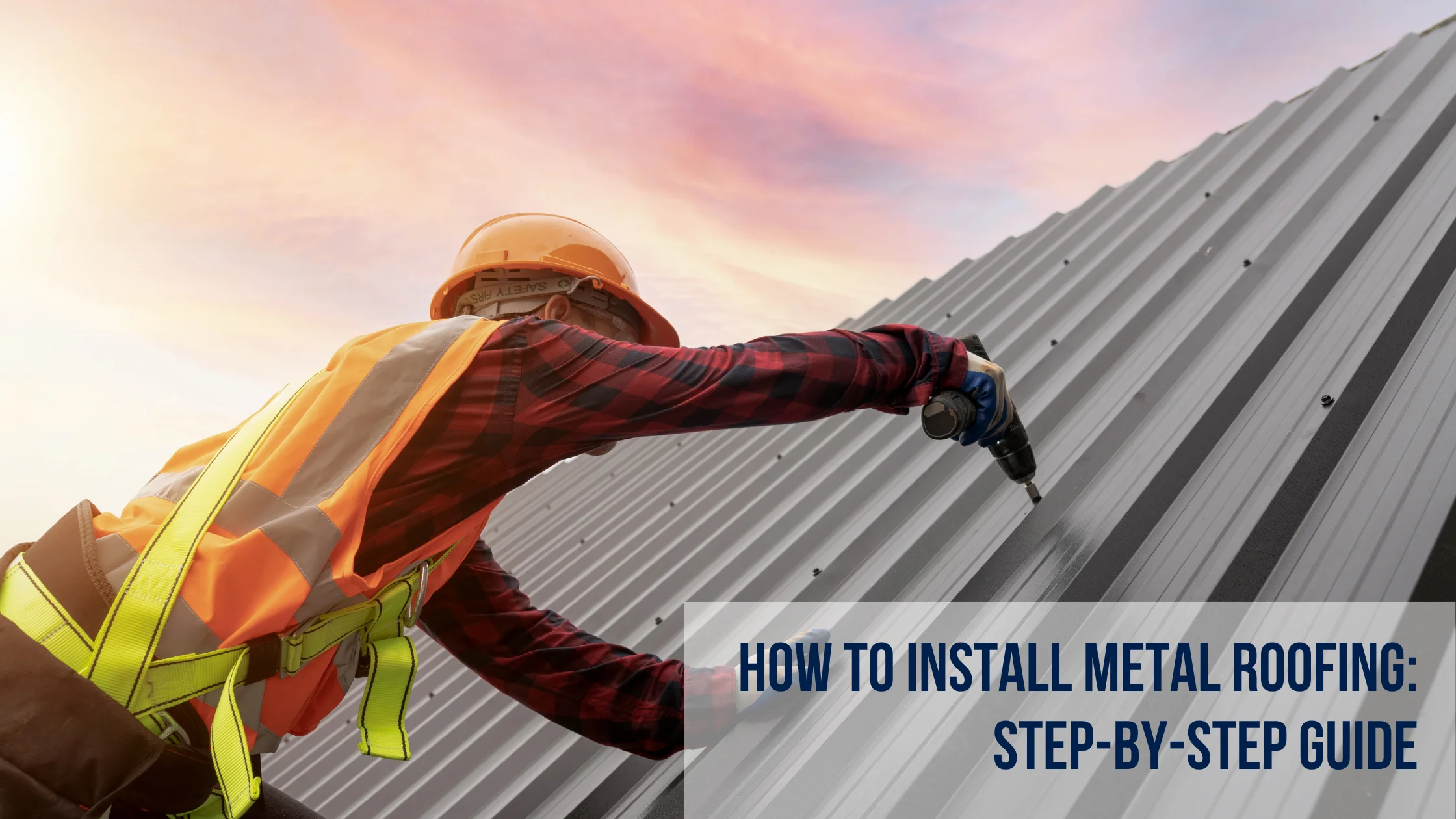 How to Install Metal Roofing