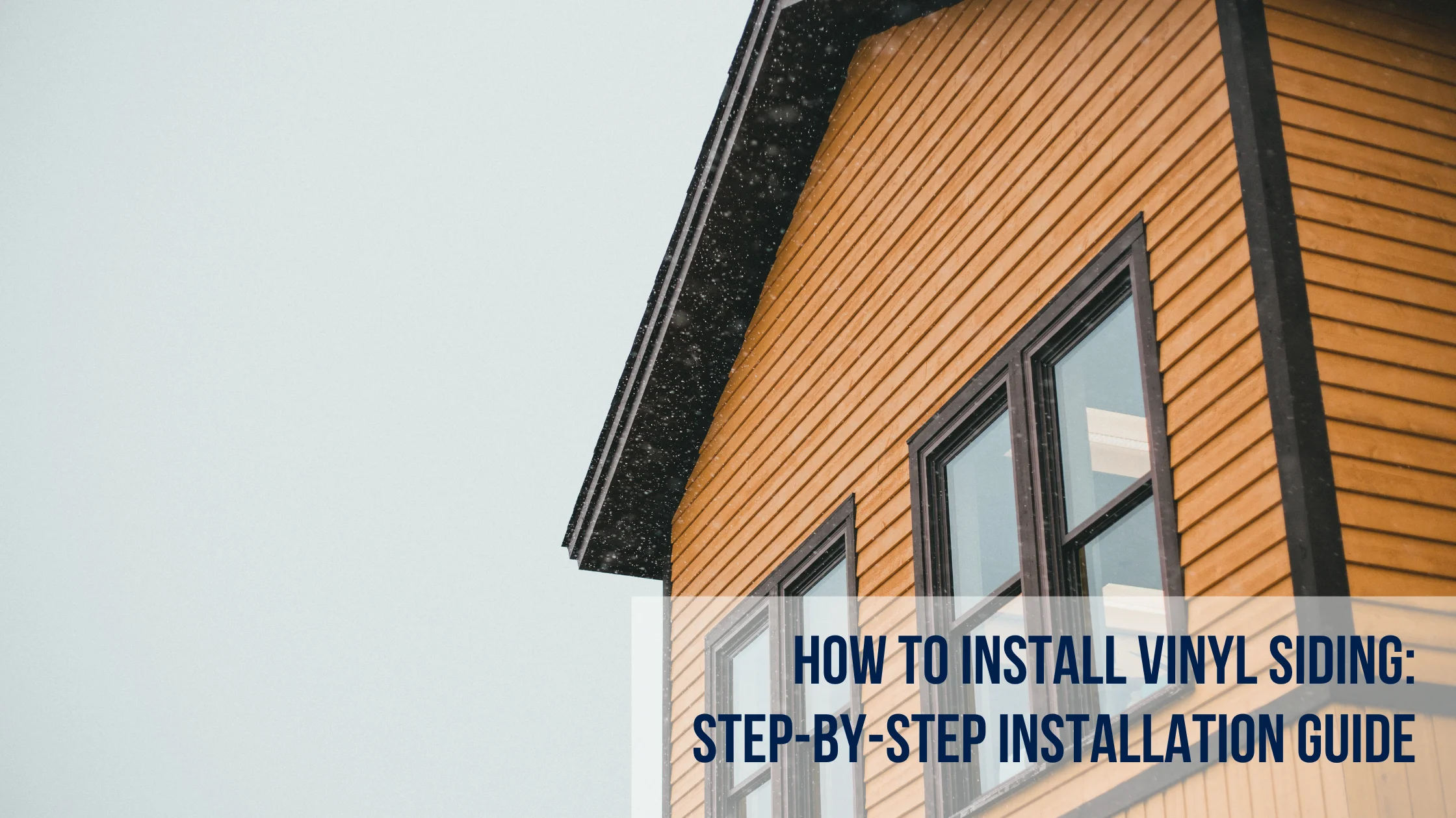 How to Install Vinyl Siding Step-by-Step Installation Guide