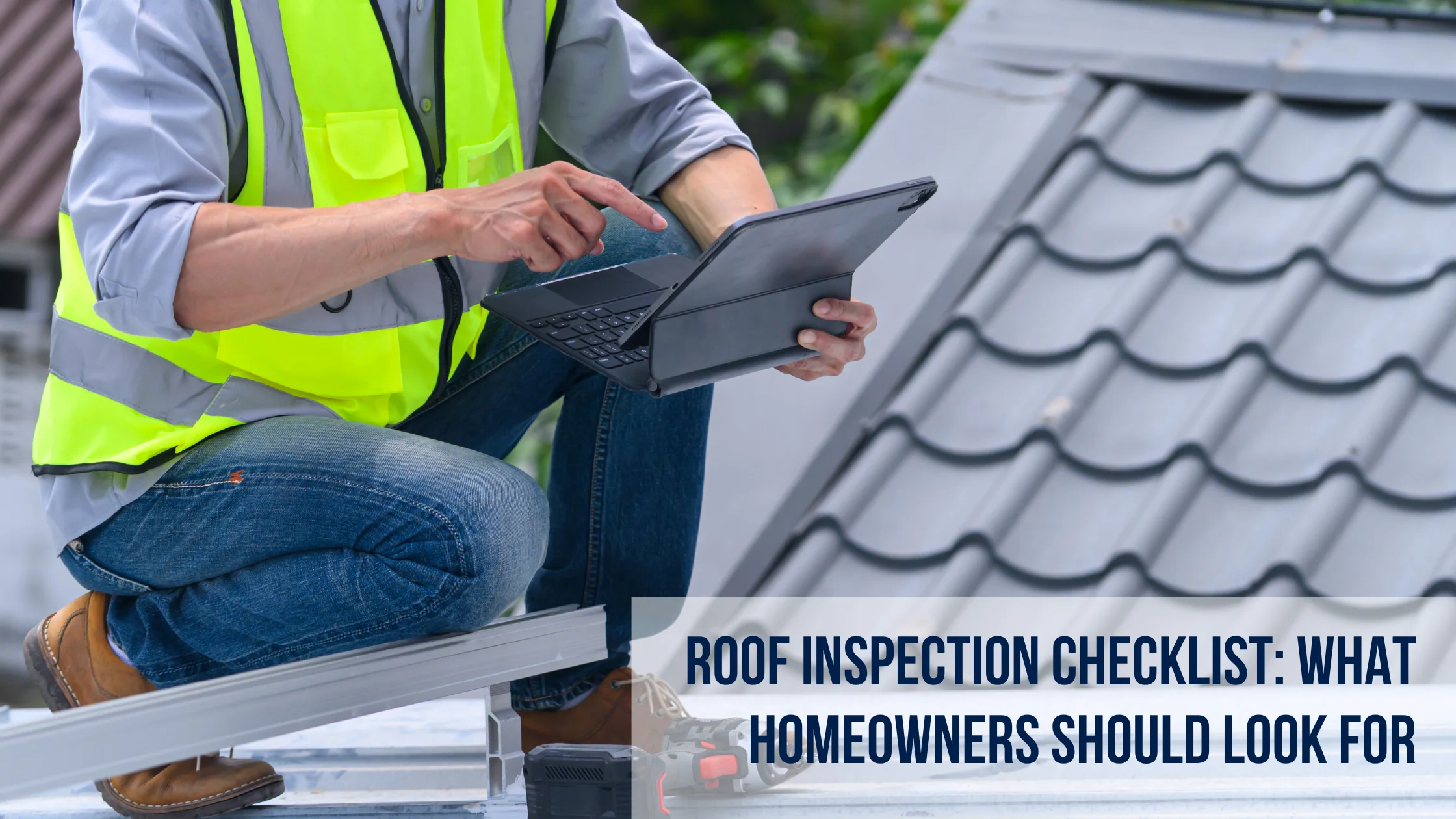 Roof Inspection Checklist What Homeowners Should Look For